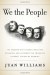We the People: The Modern-Day Figures Who Have Reshaped and Affirmed the Founding Fathers' Vision of America - Juan Williams