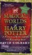 The Magical Worlds of Harry Potter: A Treasury of Myths, Legends, and Fascinating Facts - David Colbert