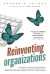 Reinventing Organizations: A Guide to Creating Organizations Inspired by the Next Stage of Human Consciousness - Ken Wilber, Frederic Laloux