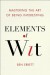 Elements of Wit: Mastering the Art of Being Interesting - Ben Errett