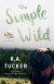 The Simple Wild - K.A. Tucker