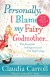 Personally I Blame My Fairy Godmother - Claudia Carroll