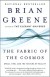 The Fabric of the Cosmos: Space, Time, and the Texture of Reality - Brian Greene