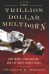 The Trillion Dollar Meltdown: Easy Money, High Rollers, and the Great Credit Crash - Charles R. Morris