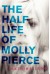 The Half Life of Molly Pierce - Katrina Leno