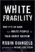 White Fragility: Why It’s So Hard for White People to Talk About Racism - Robin DiAngelo
