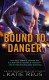 Bound to Danger: A Deadly Ops Novel - Katie Reus