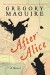 After Alice: A Novel - Gregory Maguire