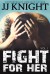 Fight for Her Vol. 1 (Uncaged Love, #6) - J.J.  Knight