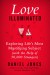 Love Illuminated: Exploring Life's Most Mystifying Subject (with the Help of 50,000 Strangers) - Daniel           Jones