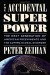 The Accidental Superpower: The Next Generation of American Preeminence and the Coming Global Disorder - Peter Zeihan