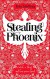 Stealing Phoenix - Joss Stirling