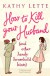 HOW TO KILL YOUR HUSBAND (AND OTHER HANDY HOUSEHOLD HINTS) - KATHY LETTE