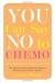 You Can Say No to Chemo: Know Your Options, Choose for Yourself - Laura Bond