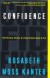 Confidence: How Winning Streaks and Losing Streaks Begin and End - Rosabeth Moss Kanter