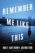 Remember Me Like This: A Novel - Bret Anthony Johnston