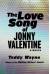 The Love Song of Jonny Valentine: A Novel - Teddy Wayne