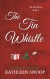 The Tin Whistle ('Tis the Season Book 2) - Kathleen Shoop
