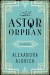 The Astor Orphan: A Memoir - Alexandra Aldrich