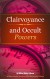 Clairvoyance and Occult Powers (annotated): William Walker Atkinson Mini Biography Edition - William Walker Atkinson