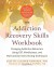 The Addiction Recovery Skills Workbook: Changing Addictive Behaviors Using CBT, Mindfulness, and Motivational Interviewing Techniques (New Harbinger Self-Help Workbooks) - Suzette Glasner-Edwards PhD, Richard A Rawson PhD