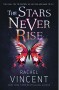 The Stars Never Rise - Rachel Vincent