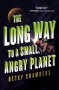 The Long Way to a Small, Angry Planet - Becky   Chambers