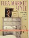 Flea Market Style: Decorating with a Creative Edge - Emelie Tolley, Chris Mead