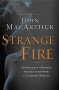 Strange Fire: The Danger of Offending the Holy Spirit with Counterfeit Worship - John F. MacArthur Jr.