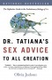 Dr. Tatiana's Sex Advice to All Creation: The Definitive Guide to the Evolutionary Biology of Sex - Olivia Judson