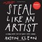 Steal Like an Artist: 10 Things Nobody Told You About Being Creative - Austin Kleon