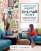 A Beautiful Mess Happy Handmade Home: A Room-By-Room Guide to Painting, Crafting, and Decorating a Cheerful, More Inspiring Space - Elsie Larson