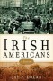 The Irish Americans: A History - Jay P. Dolan