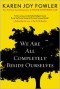 We Are All Completely Beside Ourselves - Karen Joy Fowler