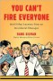 You Can't Fire Everyone: And Other Lessons from an Accidental Manager - Hank Gilman