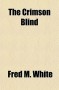 The Crimson Blind - Fred M. White