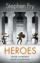 Heroes: Mortals and Monsters, Quests and Adventures - Stephen Fry