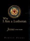 Why I Am a Lutheran: Jesus at the Center - Daniel Preus