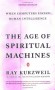 The Age of Spiritual Machines: When Computers Exceed Human Intelligence - Ray Kurzweil