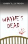 Wayne's Dead - Christy Tillery French