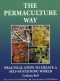 The Permaculture Way: Practical Steps to Create a Self-Sustaining World - Graham Bell, Bill Mollison