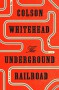 The Underground Railroad - Colson Whitehead