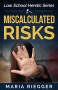 Miscalculated Risks (Law School Heretic Book 1) - Maria Riegger