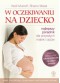 W oczekiwaniu na dziecko - Heidi Murkoff, Sharon Mazel, Monika Rozwarzewska