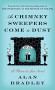 As Chimney Sweepers Come to Dust: A Flavia de Luce Novel - Alan Bradley