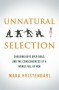 Unnatural Selection: Choosing Boys over Girls and the Consequences of a World Full of Men - Mara Hvistendahl