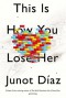 This Is How You Lose Her - Junot Díaz