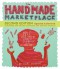 The Handmade Marketplace, 2nd Edition: How to Sell Your Crafts Locally, Globally, and Online - Kari Chapin