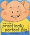 How To Be A Practically Perfect Pig - Nick Ward