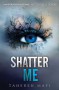 Shatter Me  - Tahereh Mafi